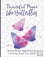 Beautiful Moms Like Butterflies- Stress Relieving Patterns Coloring Book For Adult