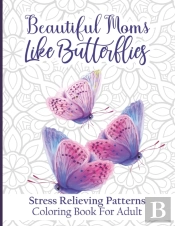 Beautiful Moms Like Butterflies- Stress Relieving Patterns Coloring Book For Adult