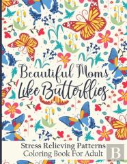 Beautiful Moms Like Butterflies- Stress Relieving Patterns Coloring Book For Adult