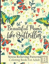 Beautiful Moms Like Butterflies- Stress Relieving Patterns Coloring Book For Adult