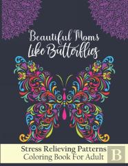 Beautiful Moms Like Butterflies- Stress Relieving Patterns Coloring Book For Adult