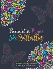 Beautiful Moms Like Butterflies- Stress Relieving Patterns Coloring Book For Adult