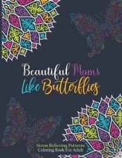 Beautiful Moms Like Butterflies- Stress Relieving Patterns Coloring Book For Adult