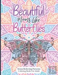 Beautiful Moms Like Butterflies- Stress Relieving Patterns Coloring Book For Adult