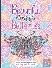 Beautiful Moms Like Butterflies- Stress Relieving Patterns Coloring Book For Adult