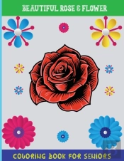 Beautiful Rose And Flower Coloring Book For Seniors