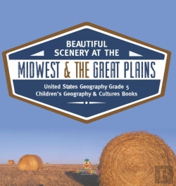 Bertrand.pt - Beautiful Scenery At The Midwest & The Great Plains | United States Geography Grade 5 | Children'S Geography & Cultures Books