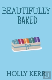 Beautifully Baked: A Sweet Romantic Come
