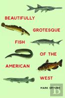 Beautifully Grotesque Fish Of The American West