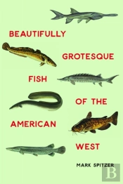 Beautifully Grotesque Fish Of The American West