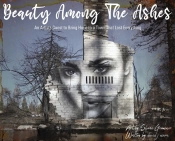 Beauty Among The Ashes: An Artist'S Ques
