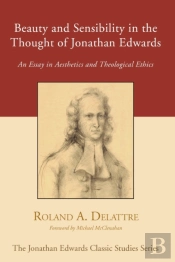 Beauty And Sensibility In The Thought Of Jonathan Edwards