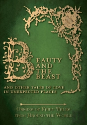 Beauty And The Beast - And Other Tales Of Love In Unexpected Places (Origins Of Fairy Tales From Around The World)