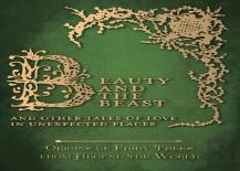 Beauty And The Beast - And Other Tales Of Love In Unexpected Places (Origins Of Fairy Tales From Around The World)