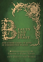 Beauty And The Beast - And Other Tales Of Love In Unexpected Places (Origins Of Fairy Tales From Around The World)