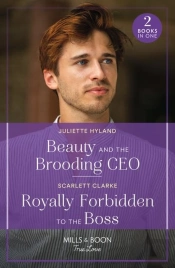Beauty And The Brooding Ceo / Royally Forbidden To The Boss