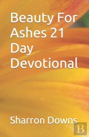 Beauty For Ashes 21 Day Devotional