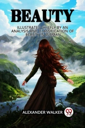 Beauty Illustrated Chiefly By An Analysis And Classification Of Beauty In Woman