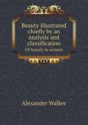 Beauty Illustrated Chiefly By An Analysis And Classification Of Beauty In Women