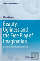 Beauty, Ugliness And The Free Play Of Imagination