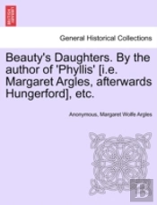 Beauty'S Daughters. By The Author Of 'Phyllis' (I.E. Margaret Argles, Afterwards Hungerford), Etc.
