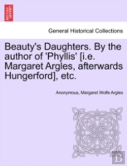 Bertrand.pt - Beauty'S Daughters. By The Author Of 'Phyllis' (I.E. Margaret Argles, Afterwards Hungerford), Etc.