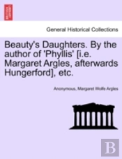 Beauty'S Daughters. By The Author Of 'Phyllis' (I.E. Margaret Argles, Afterwards Hungerford), Etc.