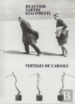 Beauvoir, Sartre, Giacometti : Vertiges De L'Absolu