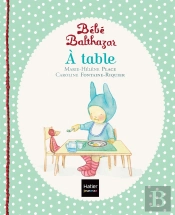 Bébé Balthazar : À Table