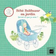 Bébé Balthazar : Au Jardin : Qu'Est-Ce Que Je Sens ?