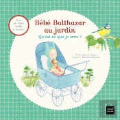 Bébé Balthazar : Au Jardin : Qu'Est-Ce Que Je Sens ?
