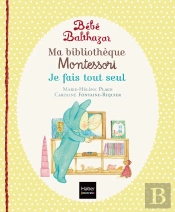 Bébé Balthazar : Ma Bibliothèque Montessori ; Je Fais Tout Seul