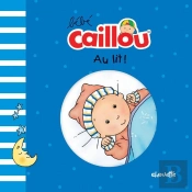 Bébé Caillou : Au Lit !