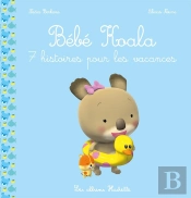 Bébé Koala : Bébé Koala Recueil : 7 Histoires Pour Les Vacances