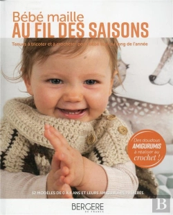 Bertrand.pt - Bebe Maille Au Fil Des Saisons - Tenues A Tricoter Et A Crocheter Pour Bebe Toute Au Long De L'Annee