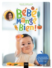 Bébé Mange Bien ! Pour Tout Savoir Sur L'Alimentation De Votre Enfant De 0 À 2 Ans