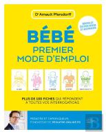 Bébé, Premier Mode D'Emploi : Plus De 100 Fiches Qui Répondent À Toutes Vos Interrogations