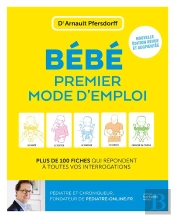 Bébé, Premier Mode D'Emploi : Plus De 100 Fiches Qui Répondent À Toutes Vos Interrogations