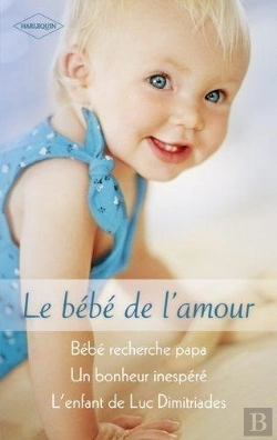 Bertrand.pt - Bébé Recherche Papa ; Un Bonheur Inespéré ; L'Enfant De Luc Dimitriades