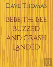 Bebe The Bee Buzzed And Crash Landed