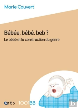 Bertrand.pt - Bébéé, Bébé, Beb ? Le Bébé Et La Construction Du Genre