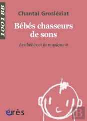 Bébés Chasseurs De Sons Tome 2 ; Les Bébés Et La Musique