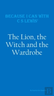Because I Can With C S Lewis' : The Lion, The Witch And The Wardrobe