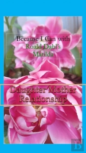 Because I Can With Roald Dahl'S Matilda:  Daughter Mother Relationships