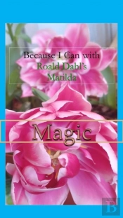 Because I Can With Roald Dahl'S Matilda :  Magic