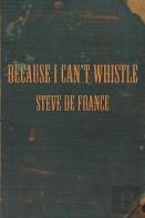 Because I Can'T Whistle