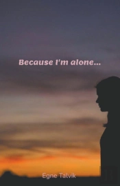 Because I'M Alone...