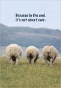 Because In The End, It'S Not About Ewe