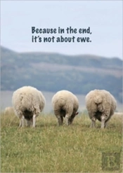 Because In The End, It'S Not About Ewe