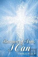 Because Of Him, I Can